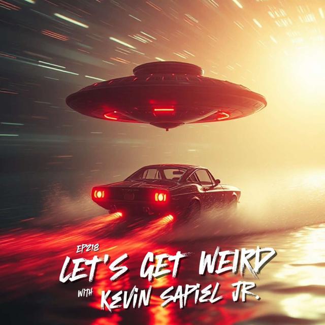 #Ep218: Let's Get Weird with Kevin Sapiel Jr. - podcast episode cover