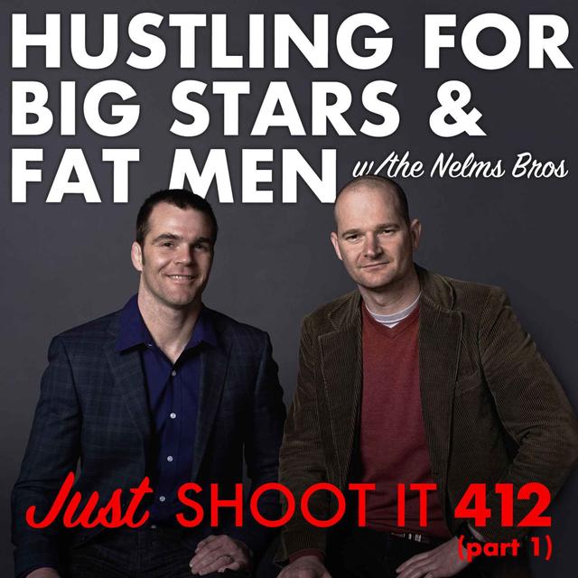 Hustling for Big Stars and Fat Men w/ the Nelms Brothers - Just Shoot It 412 Pt. 1 - podcast episode cover
