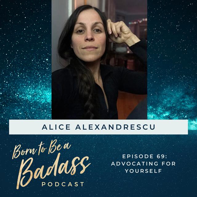 069 - INTERVIEW: Advocating for Yourself with Alice Alexandrescu - podcast episode cover