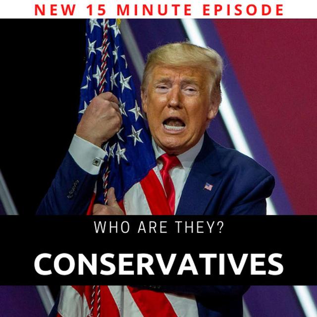 Conservatives, Who Are They? - podcast episode cover