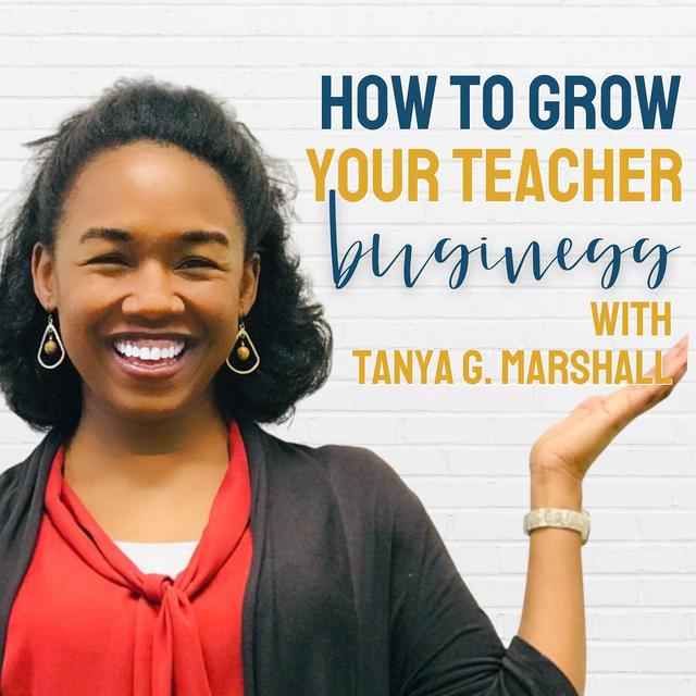 How to Grow Your Teacher Business with Tanya G. Marshall - podcast episode cover