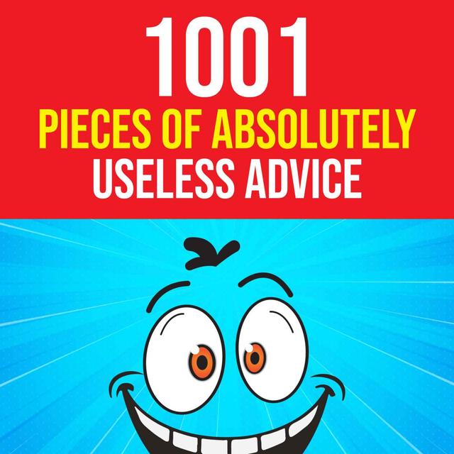 1001 Pieces of Absolutely Useless Advice - podcast episode cover