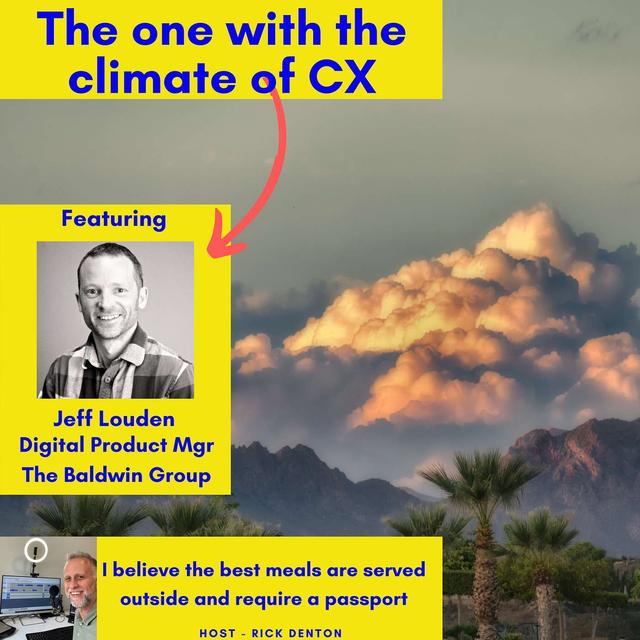 The one with the climate of CX - Jeff Louden Digital Product Manager E205 - podcast episode cover