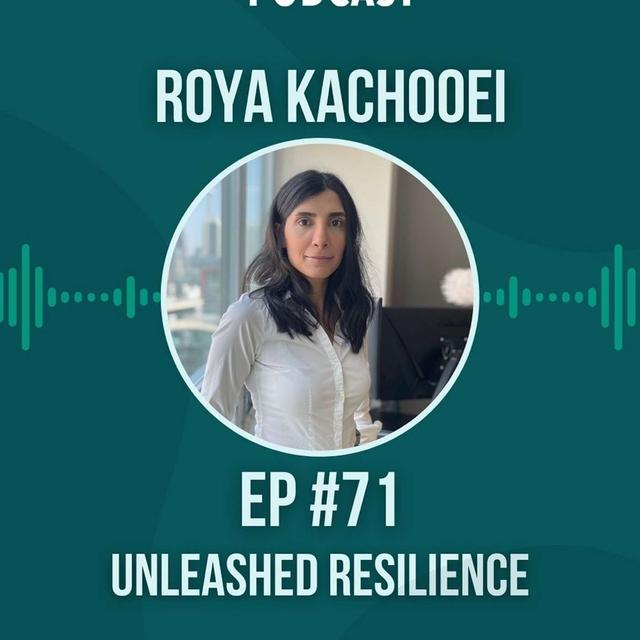 #71 Unleashed Resilience w/ Roya Kachooei - podcast episode cover