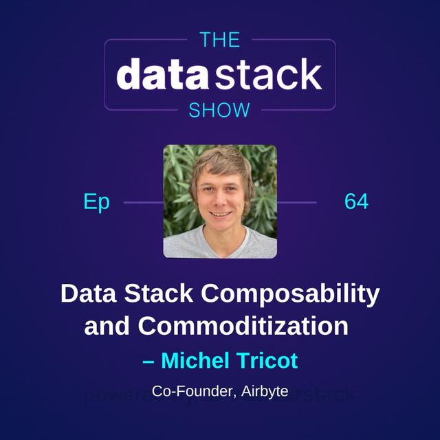 64: Data Stack Composability and Commoditization with Michel Tricot of Airbyte - podcast episode cover