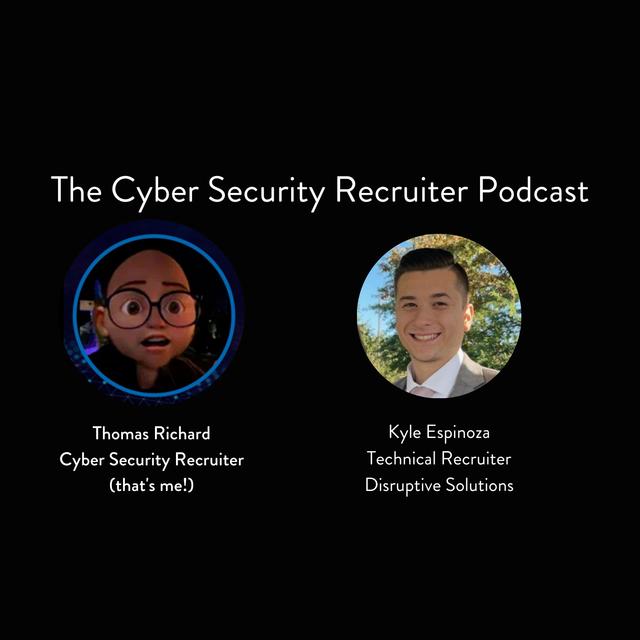 The Cyber Security Recruiter talks to Kyle Espinoza, Technical Recruiter, Disruptive Solutions - podcast episode cover