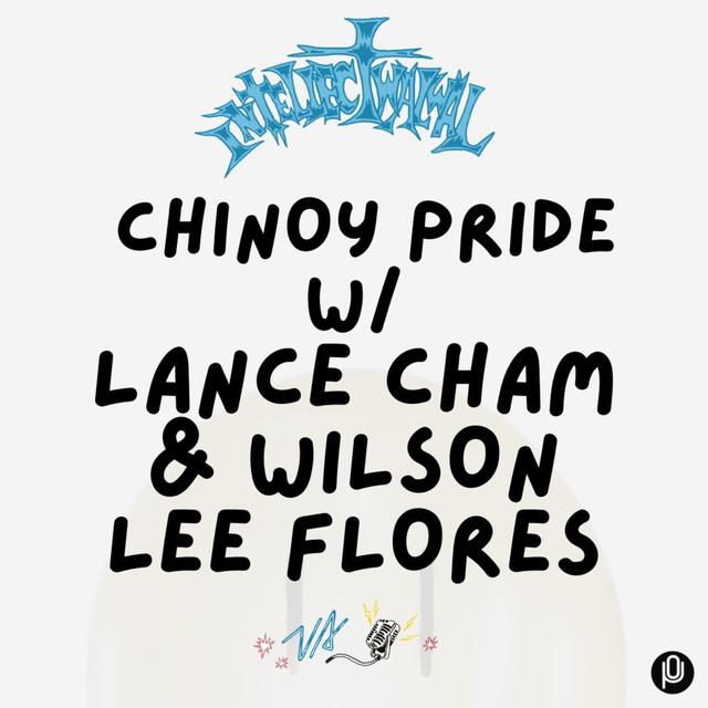 #295 Chinoy Pride - with Lance Cham and Wilson Lee Flores - podcast episode cover