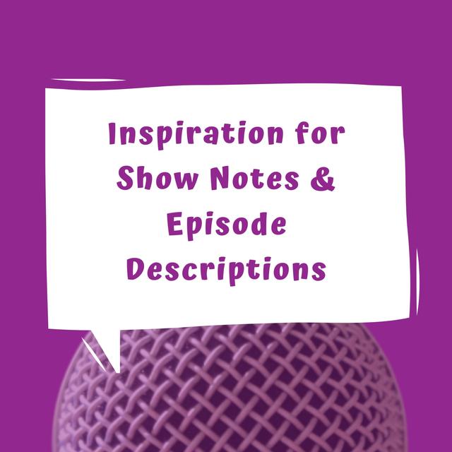 Inspiration for Show Notes and Episode Descriptions - Episode 25 - podcast episode cover