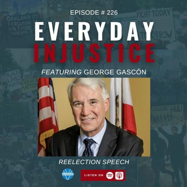 Everyday Injustice Podcast Episode 226: George Gascón Discusses Crime in LA - podcast episode cover
