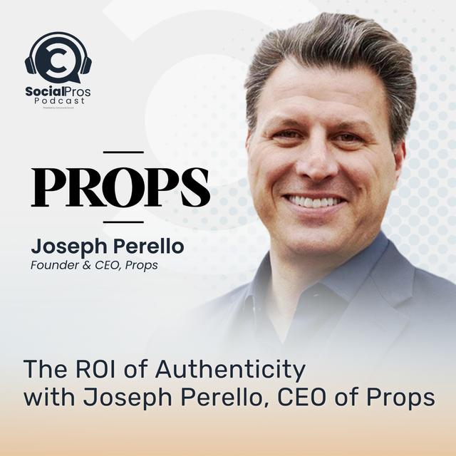 The ROl of Authenticity with Joseph Perello, CEO of Props - podcast episode cover