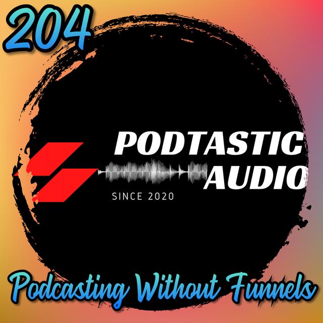 204 | Podcasting Without Funnels: Why Great Content Beats Marketing Gimmicks - podcast episode cover