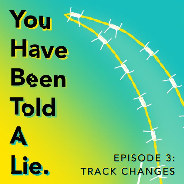 Shoes Off Presents: You Have Been Told A Lie Episode 3: Track Changes - podcast episode cover