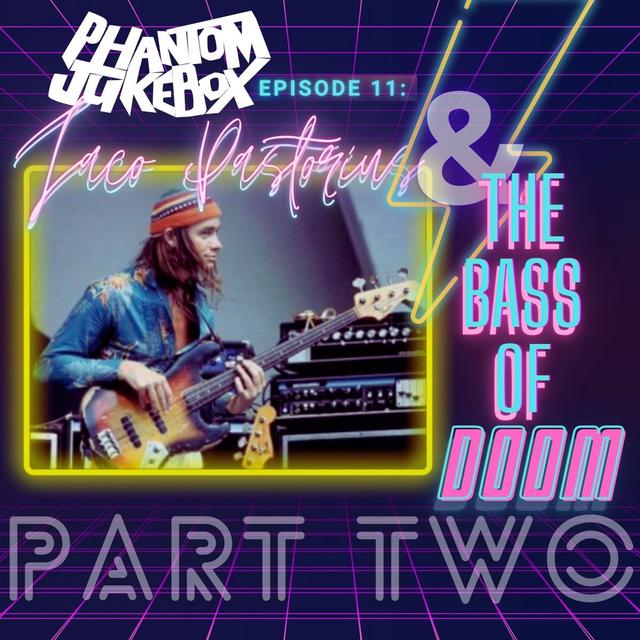 EP. 11 Jaco Pastorius and the Bass of Doom Pt 2 - podcast episode cover