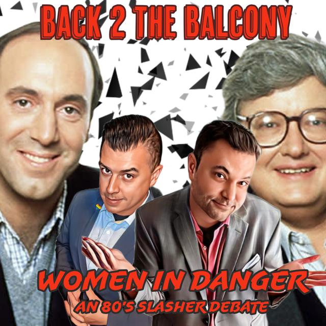 BACK 2 THE BALCONY EP#43 - WOMEN IN DANGER (AN 80'S SLASHER DEBATE) - podcast episode cover