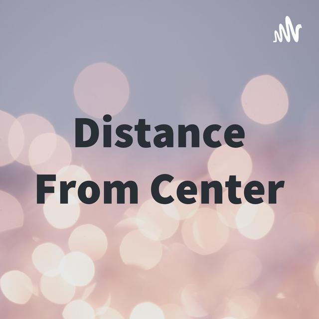 Distance From Center Episode #65 - podcast episode cover