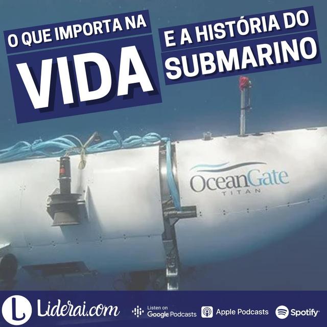 Liderai 255 | O que importa na vida e a história do submarino perdido - podcast episode cover