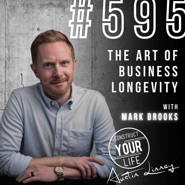 The art of business longevity with Mark Brooks| Construct your life #595 - podcast episode cover