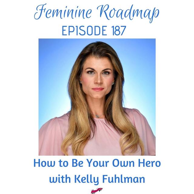 FR Ep #187 How to Be Your Own Hero with Kelly Fuhlman - podcast episode cover