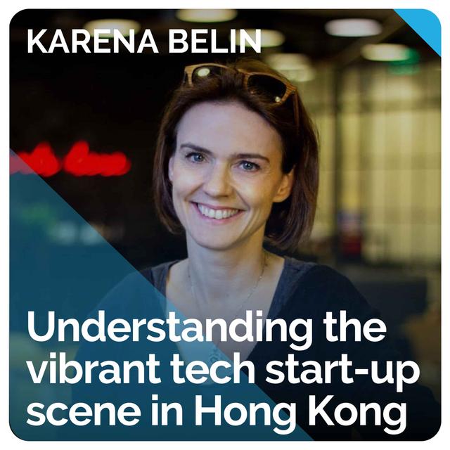 Understanding the Vibrant Tech Start-up Scene in Hong Kong (ft. Karena Belin) - podcast episode cover
