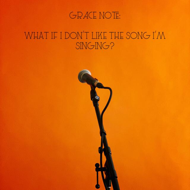 Grace Note: What If I Don't Like The Song I'm Singing? - podcast episode cover