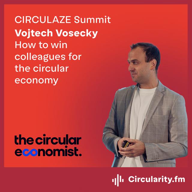 How to win colleagues for the circular economy with Vojtech Vosecky, The Circular Economist | CIRCULAZE SUMMIT - podcast episode cover