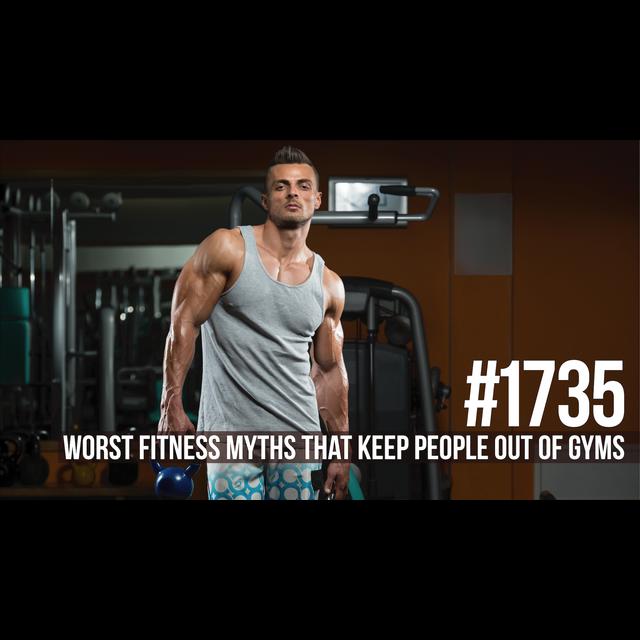1735: Worst Fitness Myths That Keep People Out of Gyms - podcast episode cover
