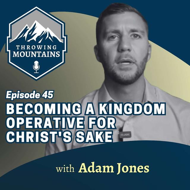 Becoming a Kingdom Operative for Christ's Sake with Adam Jones - podcast episode cover
