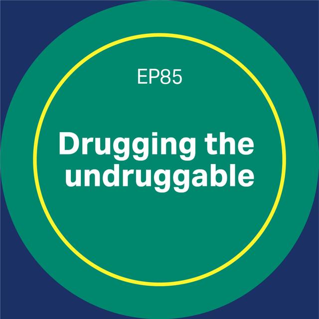 85. Drugging the undruggable - podcast episode cover