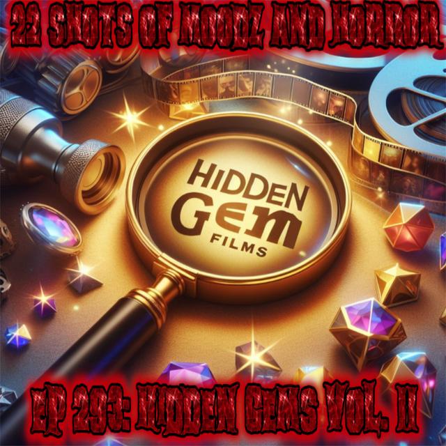 Ep 293: Hidden Gems (Vol. 2) | 22 Shots of Moodz and Horror - podcast episode cover