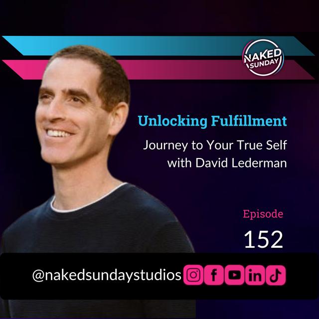 Episode 152: Unlocking Fulfillment: Journey to Your True Self with David Lederman - podcast episode cover