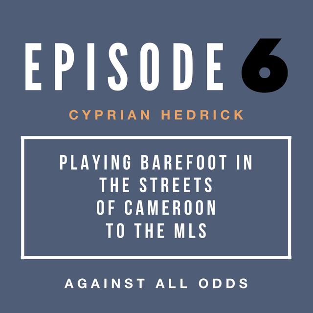 Playing Barefoot in the Streets of Cameroon to the MLS | Cyprian Hedrick's Path to Pro - podcast episode cover