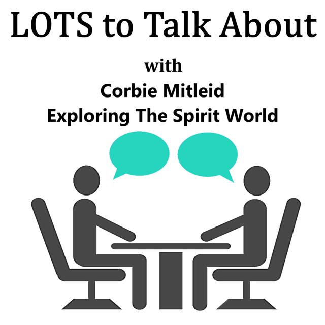 Exploring The Spirit World LOTS to Talk About with Corbie Midleid - podcast episode cover