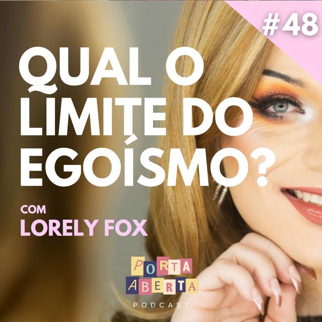 #48 : Qual o Limite do Egoísmo? Com Lorely Fox - podcast episode cover
