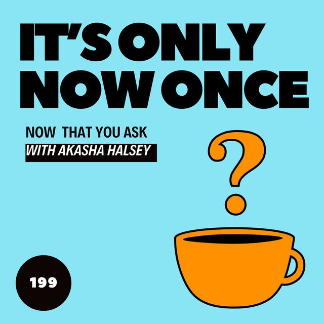 199. It's Only Now Once - podcast episode cover