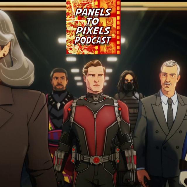 Panels to Pixels Podcast Episode #256 What If? Season 2 Episodes 1 and 2 Spoiler Review! - podcast episode cover
