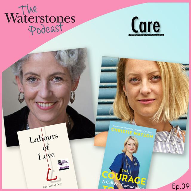 39. CARE with Christie Watson and Madeleine Bunting - podcast episode cover