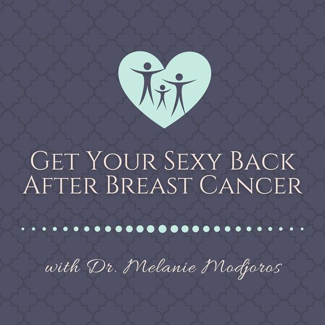 Get Your Sexy Back After Breast Cancer with Sex Therapist Dr. Melanie Modjoros - podcast episode cover