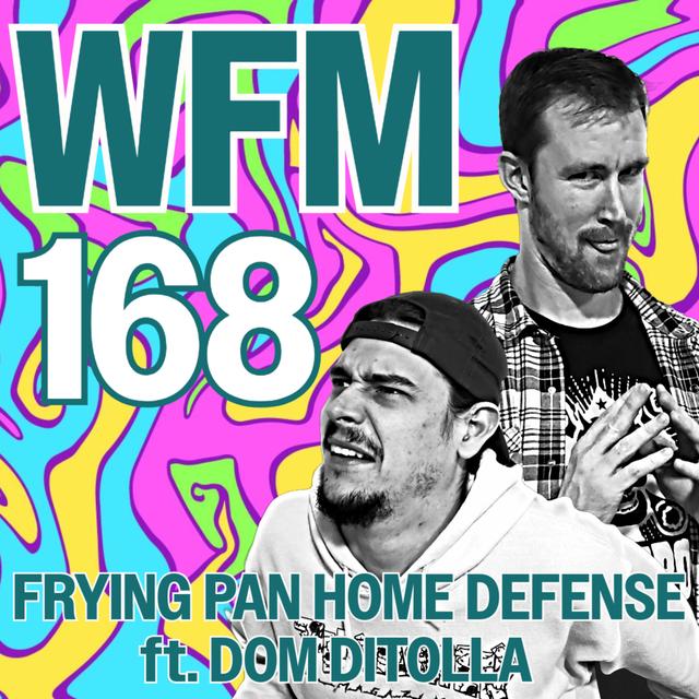 Frying Pan Home Defense ft. Dom DiTolla | WFM 168 - podcast episode cover