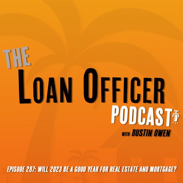 Episode 287: Will 2023 Be A Good Year For Real Estate and Mortgage? - podcast episode cover