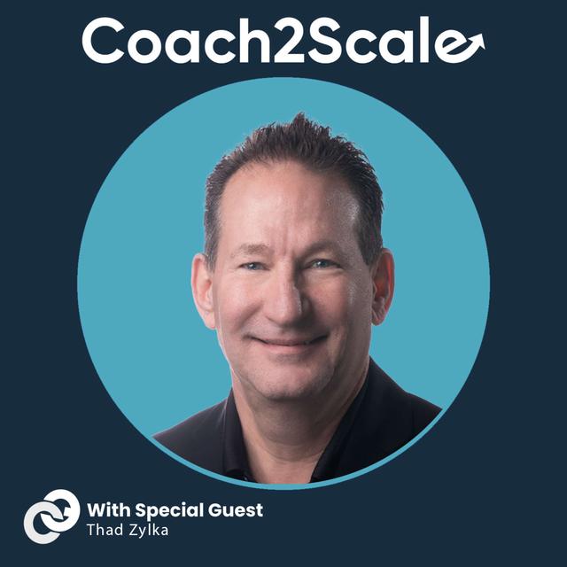 Why Coaching is Non-Negotiable with Thad Zylka | Coach2Scale Episode #79 - podcast episode cover