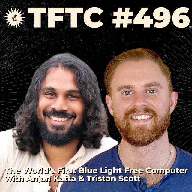 #496: The World’s First Blue Light Free Computer with Anjan Katta & Tristan Scott - podcast episode cover