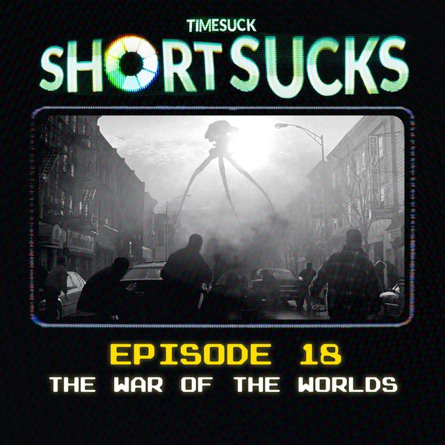 Short Suck #18 - The War of the Worlds - podcast episode cover