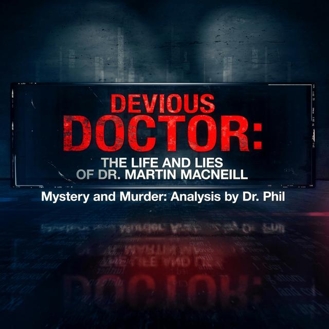 S10E3: Devious Doctor: The Life and Lies of Dr. Martin MacNeill - podcast episode cover