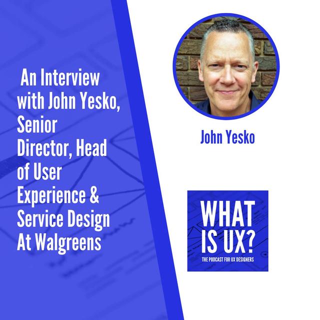S4E9 An Interview with John Yesko, Senior Director, Head of User Experience & Service Design At Walgreens - podcast episode cover