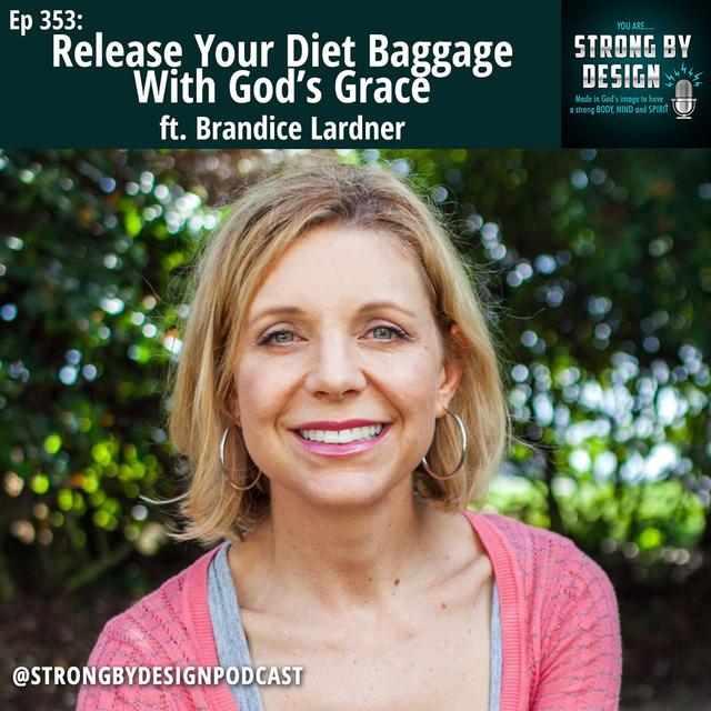 Ep 353 Release Your Diet Baggage With God’s Grace ft. Brandice Lardner - podcast episode cover