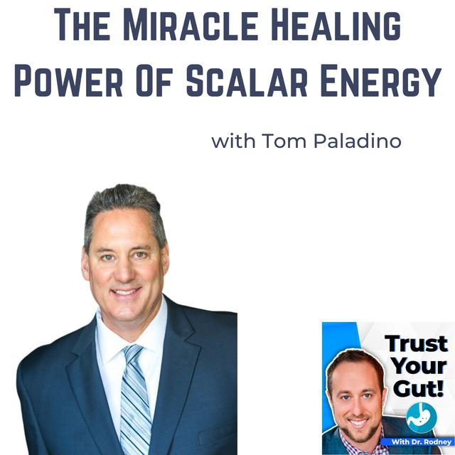 The Miracle Healing Power Of Scalar Energy - With Tom Paladino - podcast episode cover