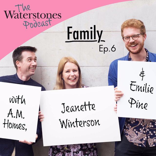 6. FAMILY with Jeanette Winterson, A. M. Homes and Emilie Pine - podcast episode cover