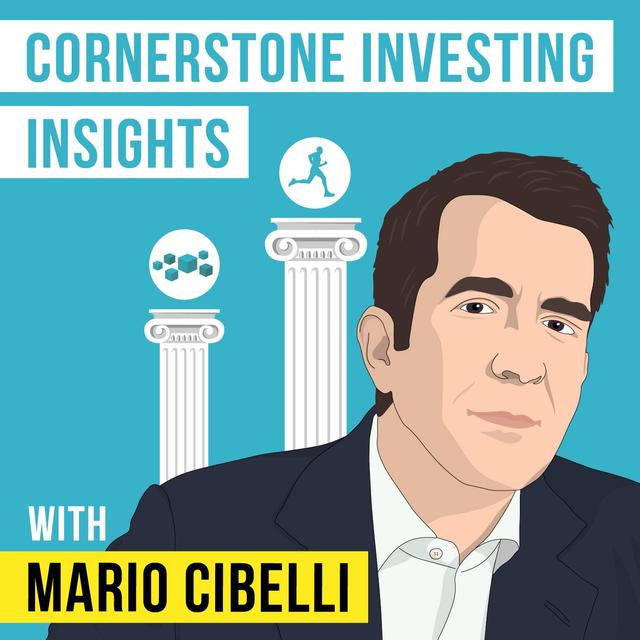 Mario Cibelli - Cornerstone Investing Insights - [Invest Like the Best, EP.205] - podcast episode cover