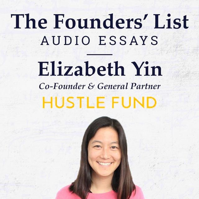 The Founders' List: Elizabeth Yin (Co-Founder & General Partner at Hustle Fund) on "15 Annoying Things that VCs say or ask" - podcast episode cover