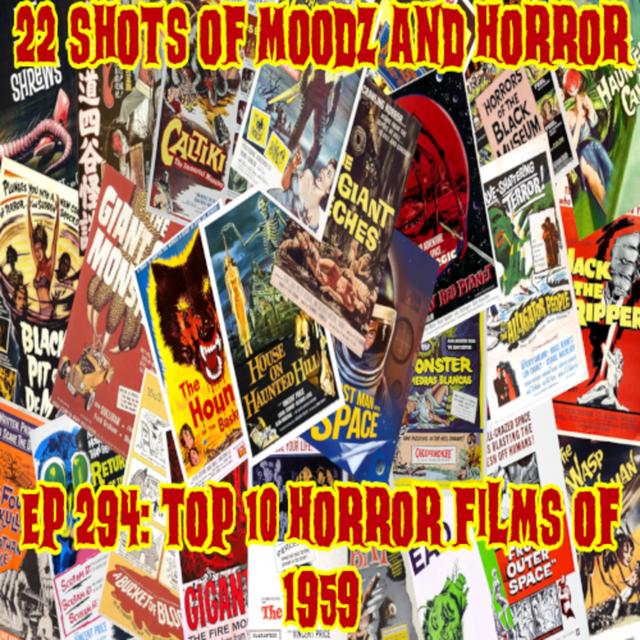 Ep 294: Top 10 Horror Films of 1959 | 22 Shots of Moodz and Horror - podcast episode cover